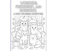 Whiskers, Friendship, and Sunshine : A Cozy Coloring Adventure: Whiskers,Friendship, and Sunshine Book Series (Four Cats: A Cozy Tale of Friendship and Sunshine)