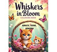 Whiskers in Bloom: Cats in Springtime Coloring Book: 50 Large-Print, Relaxing Cat Coloring Pages for Adults, Teens & Seniors - Mindfulness, Stress Relief, and Cozy Feline Fun (Whiskers & Wonders)