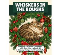 Whiskers in the Boughs: Pine Sprigs, Holly, and Ornaments Entwined with Curious Cats: 40 Relaxing Christmas Coloring Designs for Stress Relief