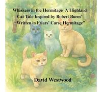 Whiskers in the Hermitage A Highland Cat Tale Inspired by Robert Burns’ “Written in Friars’ Carse Hermitage” (Robert Burns for children)