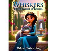 Whiskers in the Palace of Esther: A Courageous Cat's View of Queen Esther's Faith and Bravery