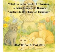 Whiskers in the Shade of Thomson. A Feline Homage to Burns’s “Address to the Shade of Thomson (Robert Burns for children)