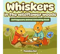 Whiskers in the Wildflower Woods: A Colouring Book for Adults and Teens Featuring Adorable Woodland Animals, Cozy Cottagecore Scenes, and Relaxing Hygge Moments