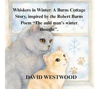 Whiskers in Winter: A Burns Cottage Story, inspired by the Robert Burns Poem “The auld man's winter thought”. (Robert Burns for children)