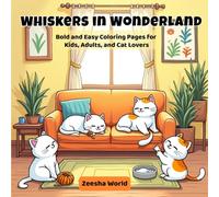 Whiskers in Wonderland - Bold and Easy Coloring Pages for Kids, Adults, and Cat Lovers: 40 Cute and Fun Cat Coloring Pages with Adorable Everyday ... and Relaxing Designs for Kids and Adults