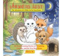 Whiskers Lost: The Adventures of a White Cat Far from Home: 30 Heartwarming Stories of Friendship, Courage, and the way Back Home
