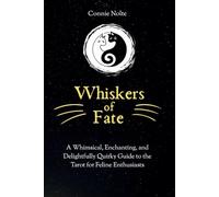 Whiskers of Fate: A Whimsical, Enchanting, and Delightfully Quirky Guide to the Tarot for Feline Enthusiasts