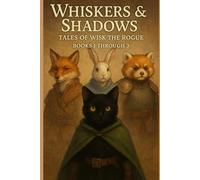 Whiskers & Shadows: Tales of Wisk the Rogue Books 1 to 3