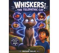 Whiskers: the Telepathic Cat: A Magical Animal Adventure About Telepathy, Kindness, and Using Extraordinary Gifts Wisely For Kids Ages 5-10