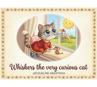 Whiskers the very curious cat (Tales of Whiskers the cat)