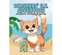 Whiskers' U.S. Adventure: A Purrfect Coloring Adventure | Cat Coloring Book for All Ages: Whiskers' U.S. Adventure: A Purrfect Coloring Adventure | Cat Coloring Book for All Ages