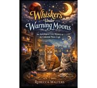 Whiskers Under Waning Moons: An Astrological Cozy Mystery at the Celestial Paws Café