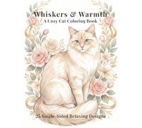Whiskers & Warmth: A Cozy Cat Coloring Book for Women - 25 Single-Sided Stress-Relief Designs (Whiskers Coloring Series)