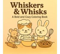 Whiskers & Whisks - A Bold and Cozy Coloring Book: Par t of the Everyday Whimsy Series (Everyday Whimsy: Bold and Cozy Coloring Book Series)