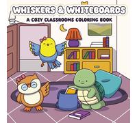 Whiskers & Whiteboard: A Cozy Classrooms Coloring Book for Adults and Teens: A Calming, Creative Escape for Teachers and Educators to Relax and Personalize Their Space