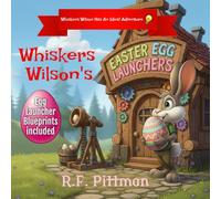 Whiskers Wilson's Easter Egg Launchers: A Whiskers Wilson Has An Idea! Adventure Series