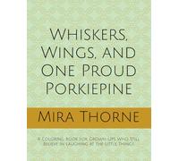 Whiskers, Wings, and One Proud Porkiepine: A Coloring Book for Grown-Ups Who Still Believe in Laughing at the Little Things