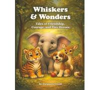 Whiskers & Wonders: Tales of Friendship, Courage, and Tiny Heroes