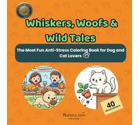 Whiskers, Woofs & Wild Tales: The Most Fun Anti-Stress Coloring Book for Dog and Cat Lovers