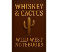 Whiskey & Cactus: Scribbles in the Sun - A Desert Journal for the Lone Ranger