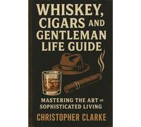 WHISKEY CIGARS AND GENTLEMAN LIFE GUIDE