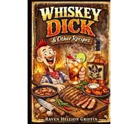 Whiskey Dick & Other Recipes: New Version