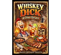 Whiskey Dick & Other Recipes: New Version