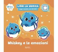 Whiskey e le emozioni. Whiskey & i suoi amici. Ediz. a colori. Con QRcode (Libri in Musica. Leggi e Ascolta)