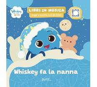 Whiskey fa la nanna. Whiskey & i suoi amici. Ediz. a colori. Con QRcode (Libri in Musica. Leggi e Ascolta)