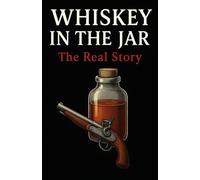 Whiskey In The Jar: The Real Story