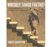 Whiskey Tango Foxtrot: A Photographer's Chronicle of the Iraq War