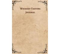 WHISKEY TASTING JOURNAL: A Guided Log Book for Whiskey Lovers to Rate and Review Tasting Notes, Flavor Profiles, and More | Professional S+ Interior Template
