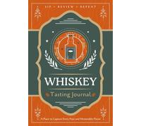 Whiskey Tasting Journal: A Logbook for Recording Taste Notes, Reviews and Ratings | Guided Notebook for Whiskey Enthusiasts, Collectors and Sommeliers