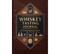 Whiskey Tasting Journal: A Refined Logbook to Record, Rate, and Savor Every Exceptional Pour