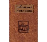 Whiskey Tasting Journal for Men: A Personal Tasting and Collection Log for Whiskey Lovers