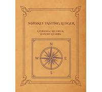 Whiskey Tasting Ledger: A Personal Record & Sensory Logbook