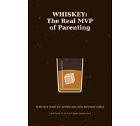 WHISKEY: The Real MVP of Parenting: A picture book for grown-ups who survived today