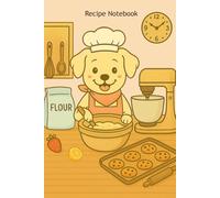 Whisks & Wonders: A Recipe Notebook for Baking Lovers - Golden Retriever Edition: A Sweet Golden Retriever-Themed Journal to Record Your Favorite ... Space for Ingredients, Steps & Baking Tips