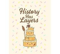Whisks & Wonders: History Has Layers: A charming pastel notebook for students who mix dreams with frosting, now ready to take on history class with ... all your historical notes and reflections.