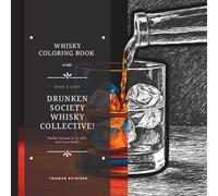 Whisky Coloring Book - Bold and Easy by Drunken Society Whisky Collective: Uncork creativity and pour some fun into your downtime. Moments for Relaxation