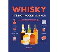 WHISKY: It's not Rocket Science: A quick & easy graphic Guide to understanding, tasting & drinking Whisky