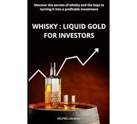 Whisky : Liquid gold for investors - US version: Discover the secrets of whisky and the keys to turning it into a profitable investment