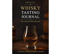 Whisky Tasting Journal The Cask & Glass Record: A Premium 100-Entry Logbook for Whiskey Lovers, Single Malt & Bourbon Enthusiasts | Track Regional ... Maturation, Appearance, Nose, Palate & Finish