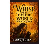 Whisp and the Day the World Went Quiet: A Tale of Deafness told from the Deaf Person's Perspective (Whisp; Real Life Stories)