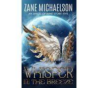 WHISPER IN THE BREEZE: 5 (An 'Angel of Mine' Story)