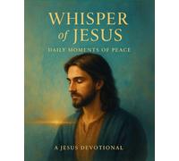 Whisper of Jesus - Daily Moments of Peace: A gentle devotional journey for your everyday life (Words Across Time)