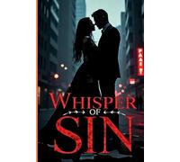 Whisper of Sin: A Dark Romance Book: An Addictive Dark Romance of Forbidden Love, Dangerous Secrets, and Passionate Betrayal