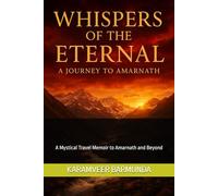 “Whisper of the Eternal: A Journey to Amarnath”: A Mystical Travel Memoir to Amarnath and Beyond (Mystic Paths of the Eternal)