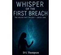 WHISPER OF THE FIRST BREACH: THE HELIOS RIFT TRILOGY - Book 1