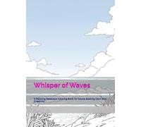 Whisper of Waves: A Relaxing Seascape Coloring Book for Adults Seeking Calm and Creativity (Time of Gentle Calm)